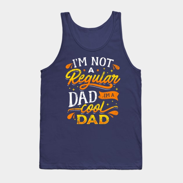 I'm Not A Regular Dad I'm A Cool Dad Father's Day Tank Top by E